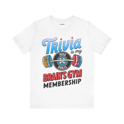 Trivia is My Brain's Gym Membership T-Shirt