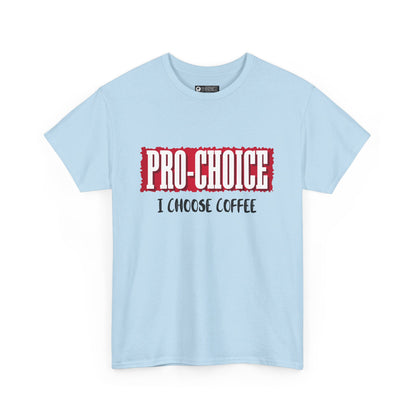 Pro-Choice Coffee, non-political political shirt, fun gear, humorous gift, political gift