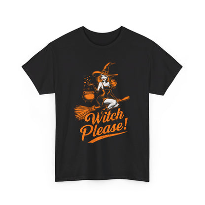 Witch Please!, Halloween T-Shirt, Spooky and Funny Halloween Lover Gift