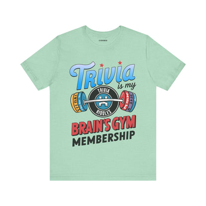 Trivia is My Brain's Gym Membership T-Shirt